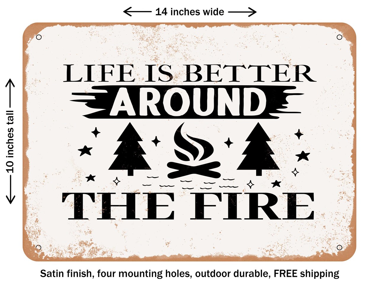 DECORATIVE METAL SIGN - Life is Better Around the Fire - Vintage Rusty Look